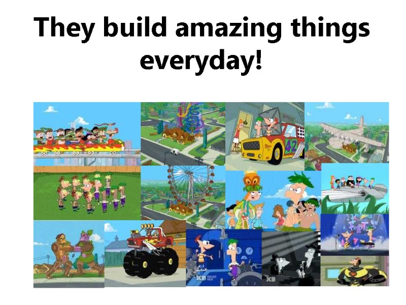 They build amazing things everyday!